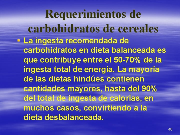 Requerimientos de carbohidratos de cereales § La ingesta recomendada de carbohidratos en dieta balanceada