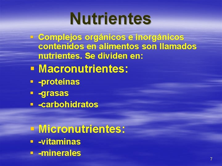 Nutrientes § Complejos orgánicos e inorgánicos contenidos en alimentos son llamados nutrientes. Se dividen