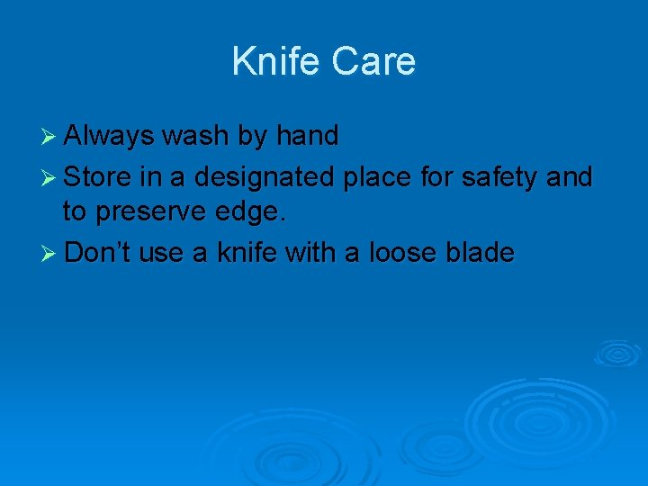 Knife Care Ø Always wash by hand Ø Store in a designated place for