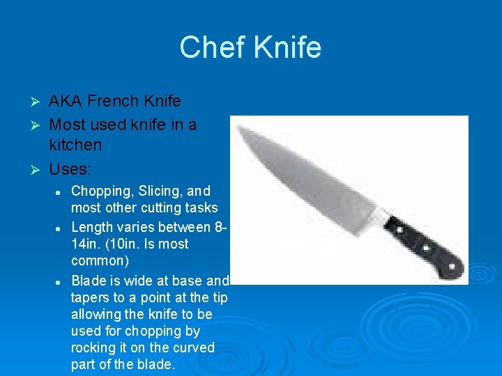 Chef Knife AKA French Knife Ø Most used knife in a kitchen Ø Uses:
