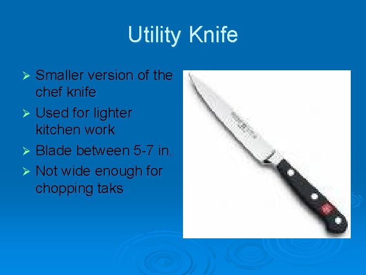 Utility Knife Smaller version of the chef knife Ø Used for lighter kitchen work