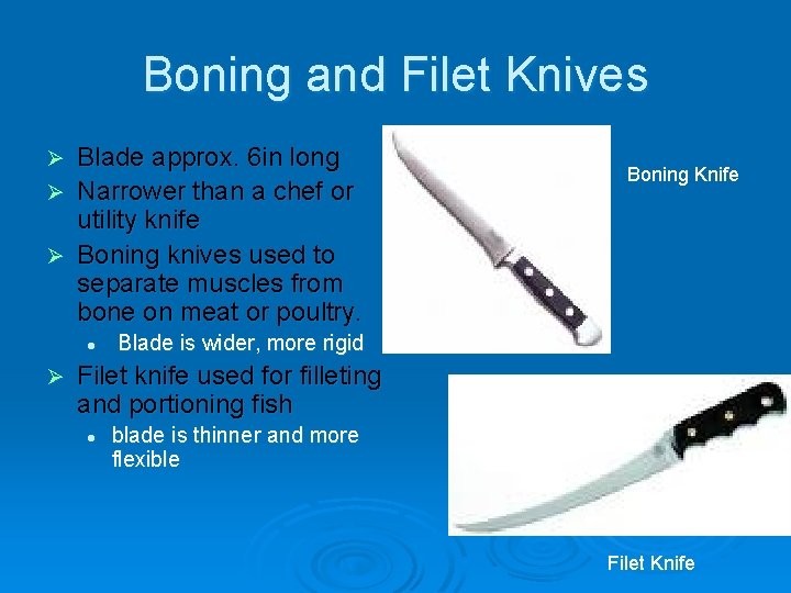 Boning and Filet Knives Blade approx. 6 in long Ø Narrower than a chef