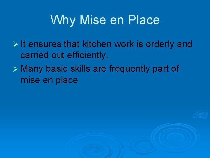 Why Mise en Place Ø It ensures that kitchen work is orderly and carried