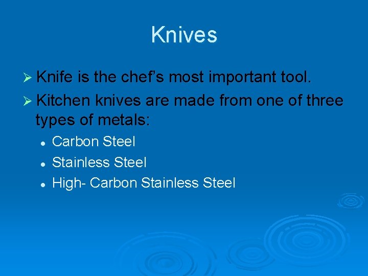 Knives Ø Knife is the chef’s most important tool. Ø Kitchen knives are made