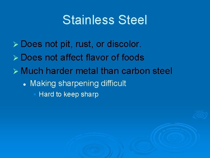 Stainless Steel Ø Does not pit, rust, or discolor. Ø Does not affect flavor