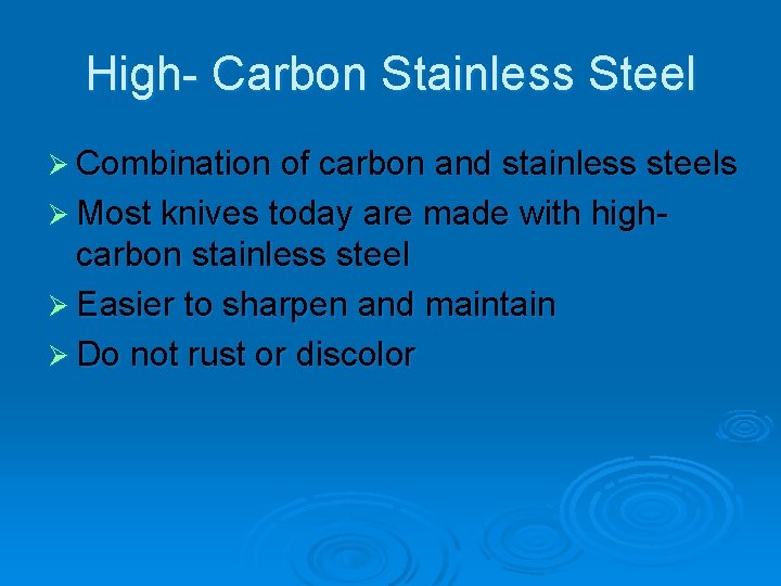 High- Carbon Stainless Steel Ø Combination of carbon and stainless steels Ø Most knives