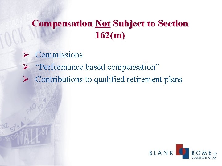 Compensation Not Subject to Section 162(m) Ø Commissions Ø “Performance based compensation” Ø Contributions