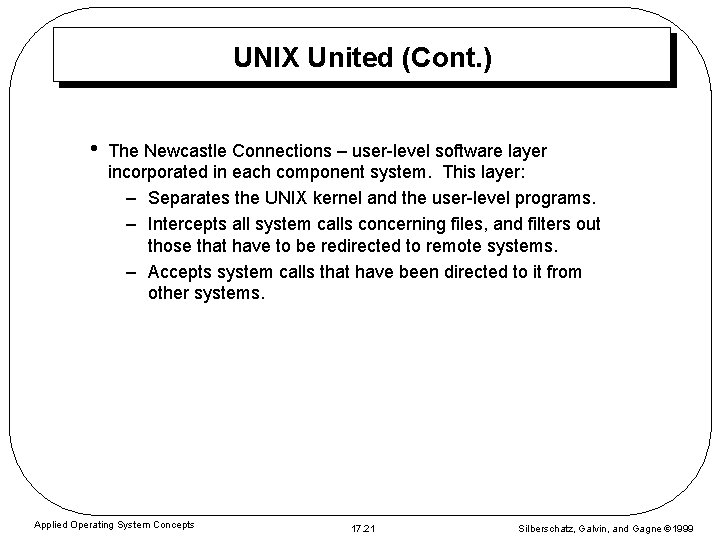 UNIX United (Cont. ) • The Newcastle Connections – user-level software layer incorporated in