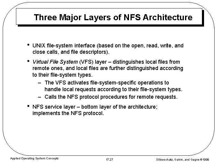 Three Major Layers of NFS Architecture • UNIX file-system interface (based on the open,