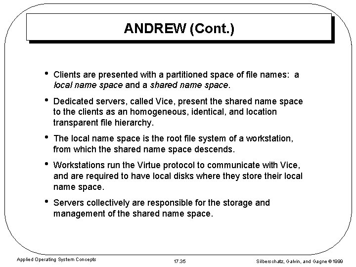 ANDREW (Cont. ) • Clients are presented with a partitioned space of file names: