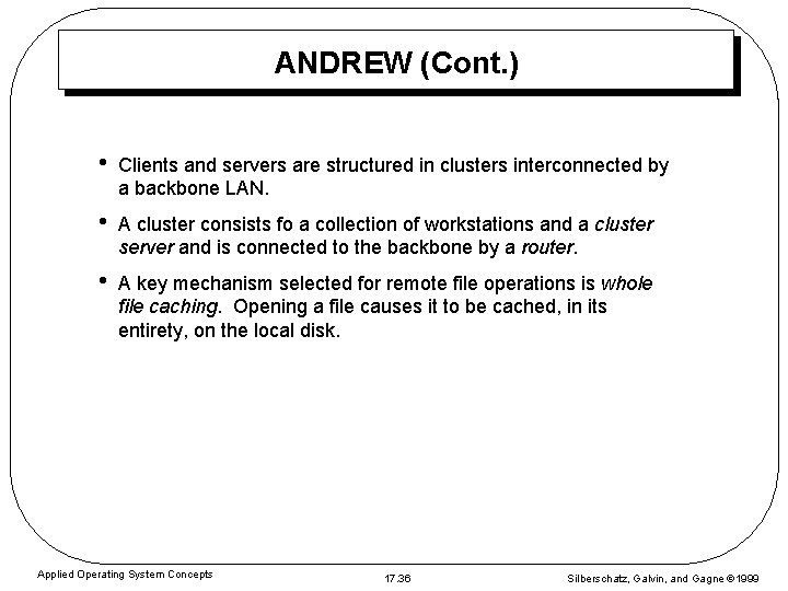ANDREW (Cont. ) • Clients and servers are structured in clusters interconnected by a