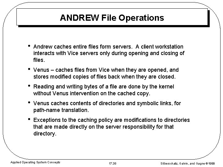 ANDREW File Operations • Andrew caches entire files form servers. A client workstation interacts
