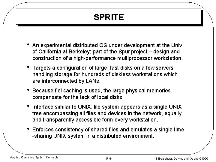 SPRITE • An experimental distributed OS under development at the Univ. of California at
