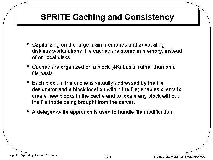SPRITE Caching and Consistency • Capitalizing on the large main memories and advocating diskless