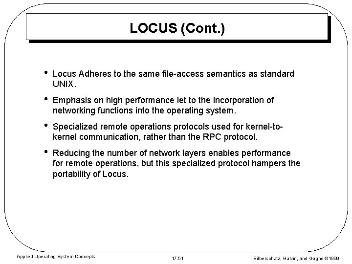 LOCUS (Cont. ) • Locus Adheres to the same file-access semantics as standard UNIX.