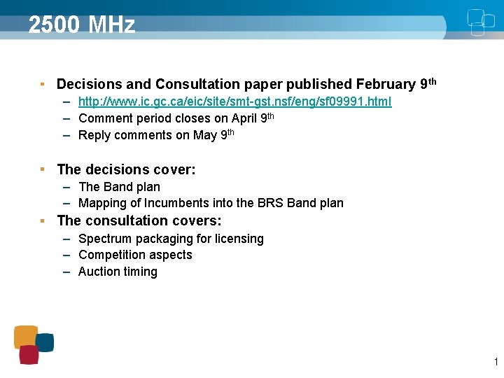 2500 MHz Decisions and Consultation paper published February 9 th – http: //www. ic.