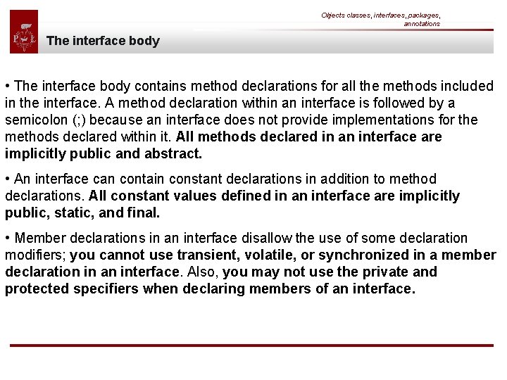 Objects classes, interfaces, packages, annotations The interface body • The interface body contains method