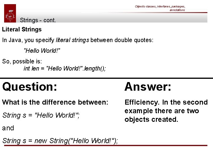 Objects classes, interfaces, packages, annotations Strings - cont. Literal Strings In Java, you specify