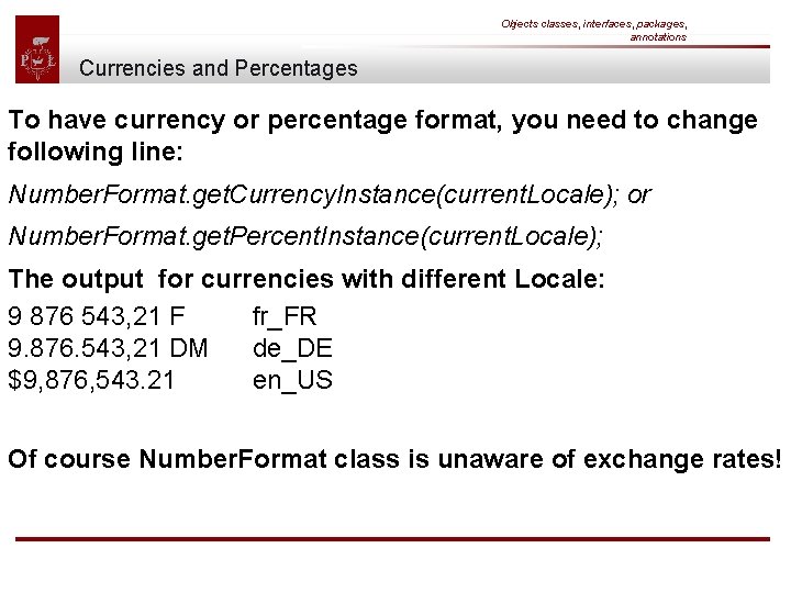 Objects classes, interfaces, packages, annotations Currencies and Percentages To have currency or percentage format,