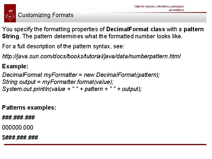 Objects classes, interfaces, packages, annotations Customizing Formats You specify the formatting properties of Decimal.