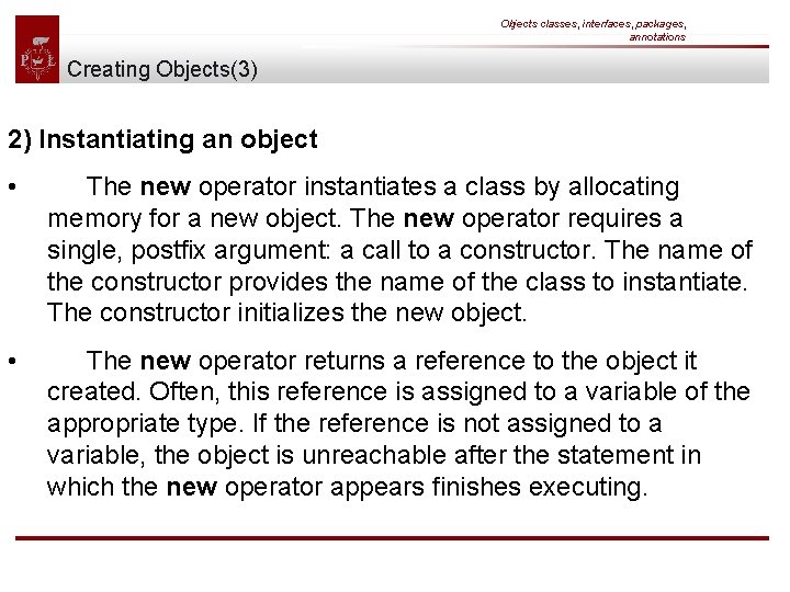 Objects classes, interfaces, packages, annotations Creating Objects(3) 2) Instantiating an object • The new