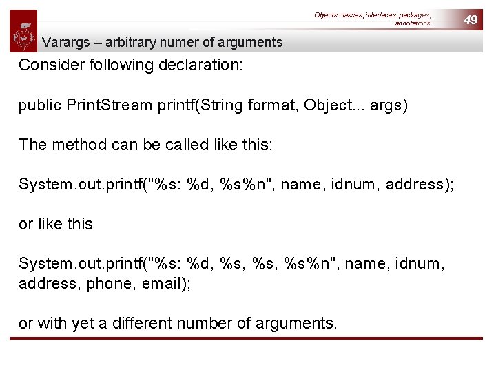 Objects classes, interfaces, packages, annotations Varargs – arbitrary numer of arguments Consider following declaration: