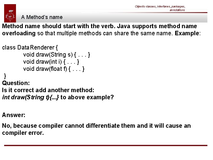 Objects classes, interfaces, packages, annotations A Method’s name Method name should start with the