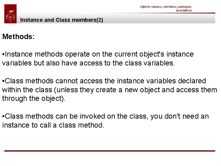 Objects classes, interfaces, packages, annotations Instance and Class members(2) Methods: • Instance methods operate