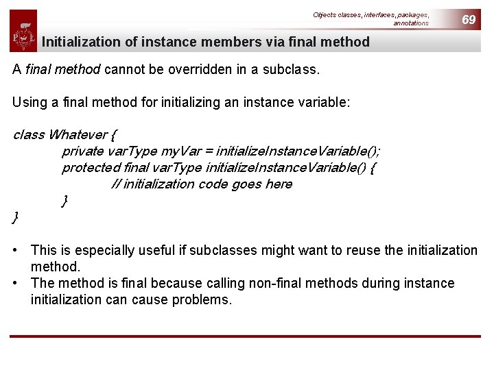 Objects classes, interfaces, packages, annotations 69 Initialization of instance members via final method A