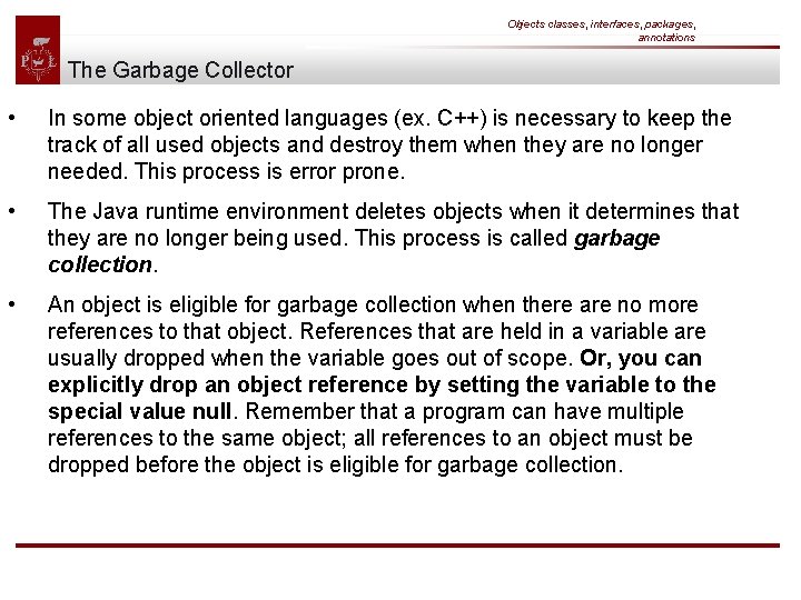 Objects classes, interfaces, packages, annotations The Garbage Collector • In some object oriented languages