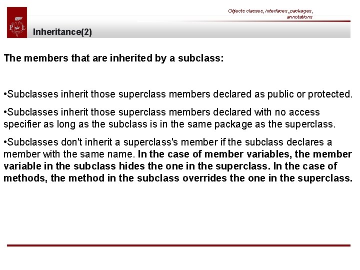Objects classes, interfaces, packages, annotations Inheritance(2) The members that are inherited by a subclass:
