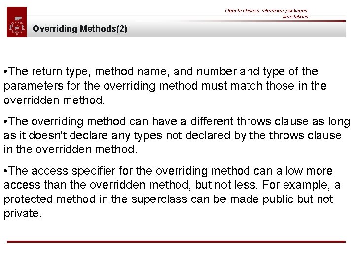Objects classes, interfaces, packages, annotations Overriding Methods(2) • The return type, method name, and