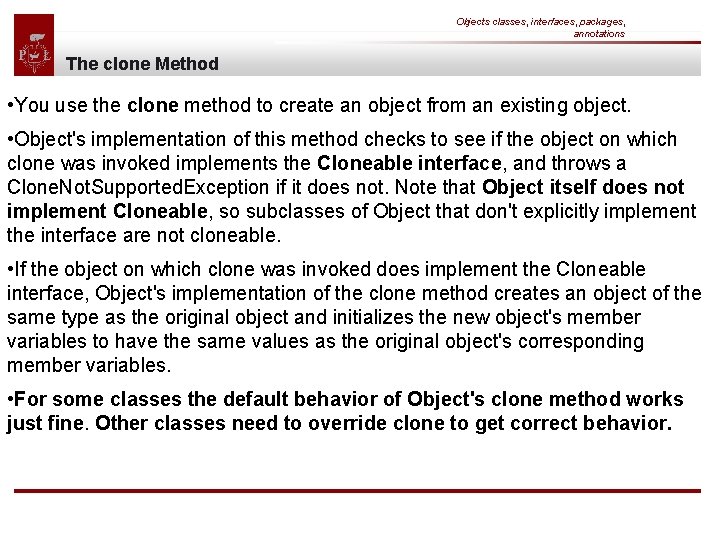Objects classes, interfaces, packages, annotations The clone Method • You use the clone method