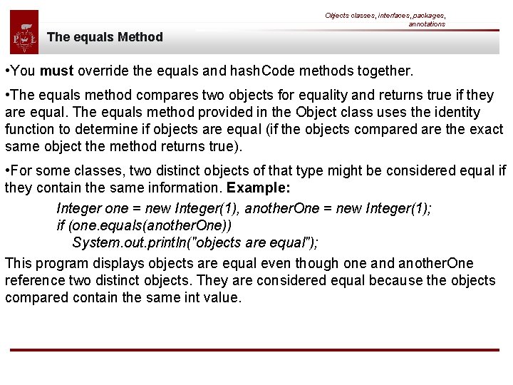Objects classes, interfaces, packages, annotations The equals Method • You must override the equals
