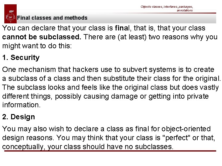 Objects classes, interfaces, packages, annotations Final classes and methods You can declare that your