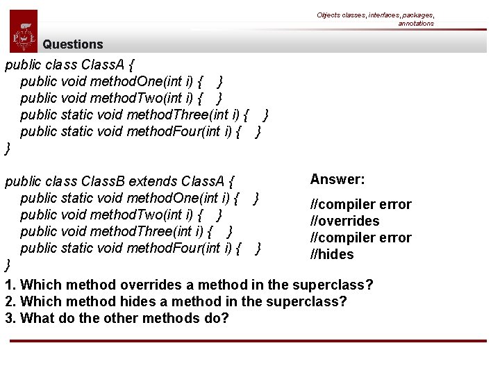 Objects classes, interfaces, packages, annotations Questions public class Class. A { public void method.