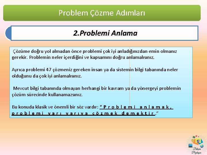 Problem Çözme Adımları 2. Problemi Anlama Çözüme doğru yol almadan önce problemi çok iyi