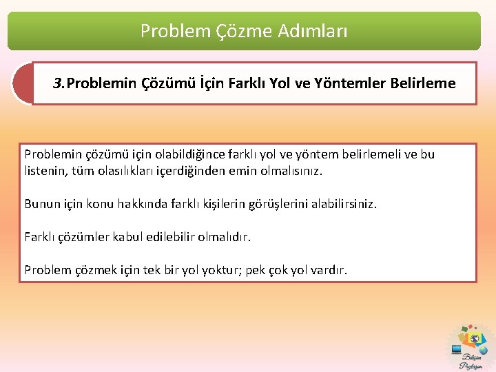 Problem Çözme Adımları 3. Problemin Çözümü İçin Farklı Yol ve Yöntemler Belirleme Problemin çözümü