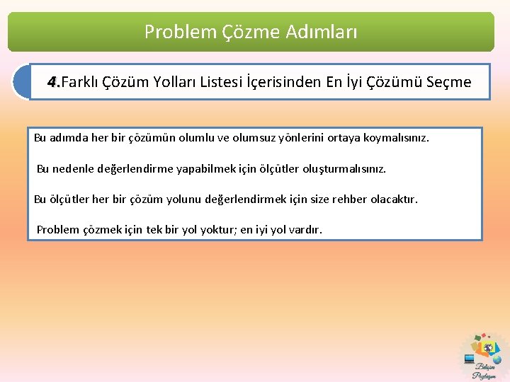 Problem Çözme Adımları 4. Farklı Çözüm Yolları Listesi İçerisinden En İyi Çözümü Seçme 4.