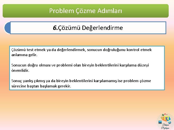 Problem Çözme Adımları 6. Çözümü Değerlendirme 6. Çözümü test etmek ya da değerlendirmek, sonucun