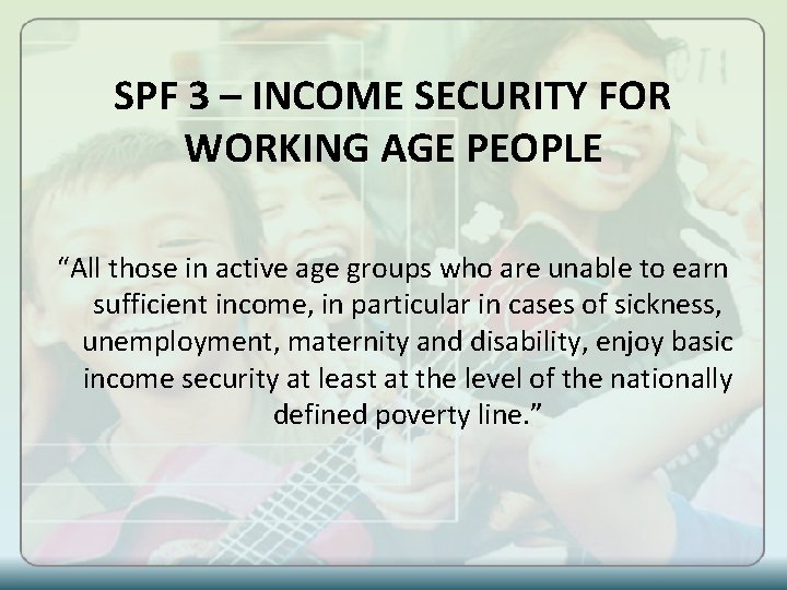 SPF 3 – INCOME SECURITY FOR WORKING AGE PEOPLE “All those in active age