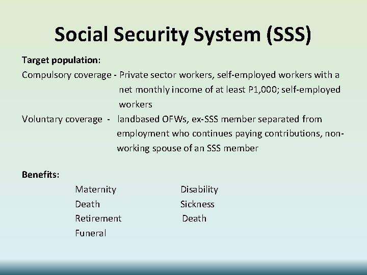 Social Security System (SSS) Target population: Compulsory coverage - Private sector workers, self-employed workers