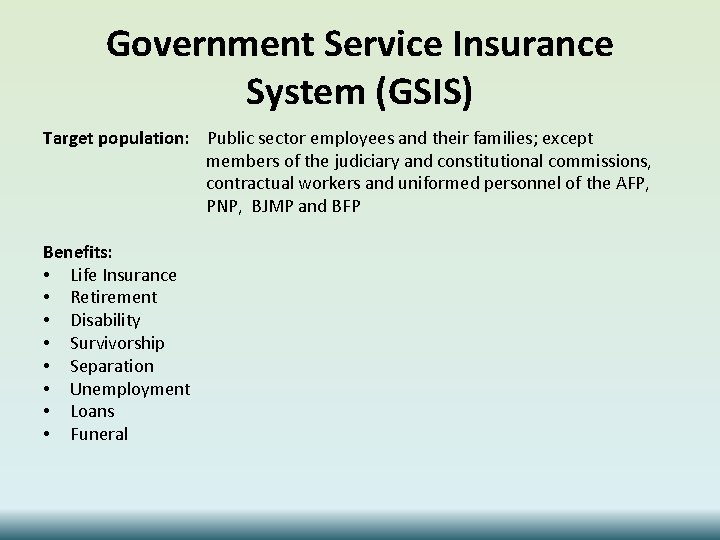 Government Service Insurance System (GSIS) Target population: Public sector employees and their families; except