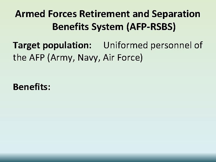 Armed Forces Retirement and Separation Benefits System (AFP-RSBS) Target population: Uniformed personnel of the