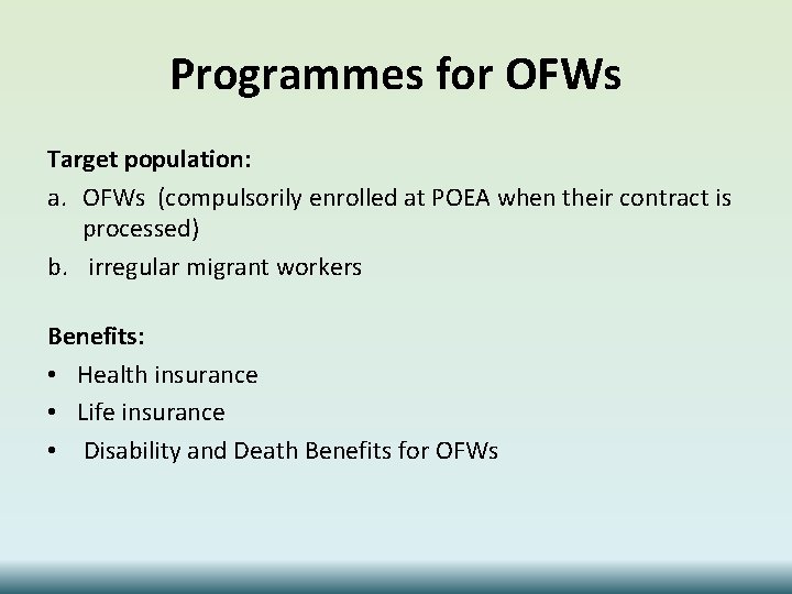 Programmes for OFWs Target population: a. OFWs (compulsorily enrolled at POEA when their contract