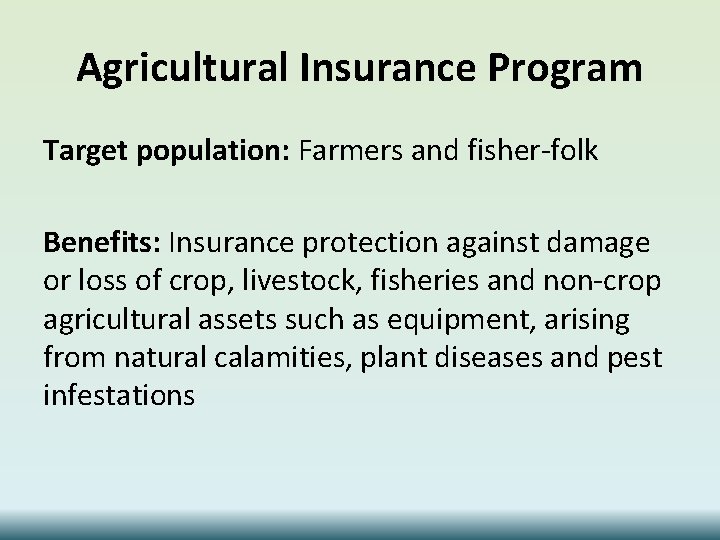 Agricultural Insurance Program Target population: Farmers and fisher-folk Benefits: Insurance protection against damage or