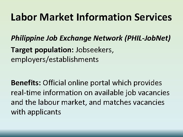 Labor Market Information Services Philippine Job Exchange Network (PHIL-Job. Net) Target population: Jobseekers, employers/establishments