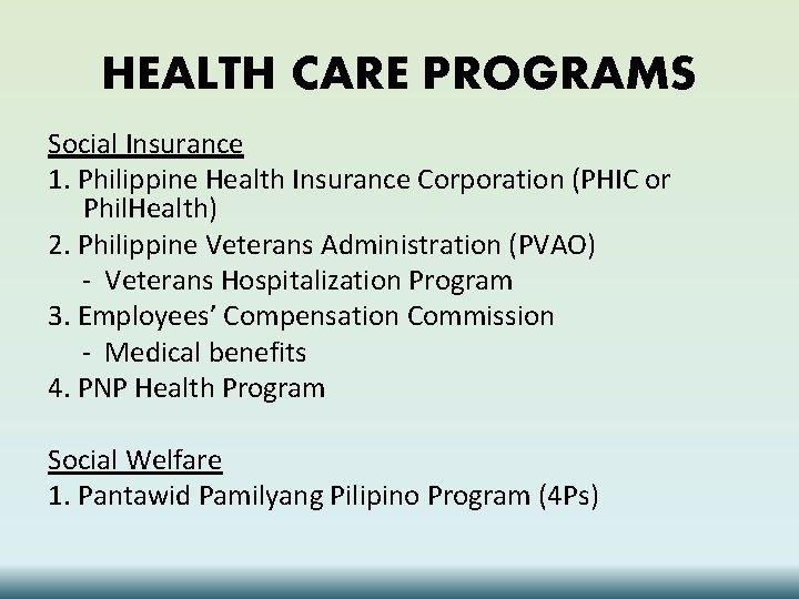 HEALTH CARE PROGRAMS Social Insurance 1. Philippine Health Insurance Corporation (PHIC or Phil. Health)