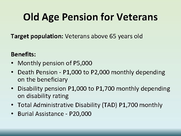 Old Age Pension for Veterans Target population: Veterans above 65 years old Benefits: •