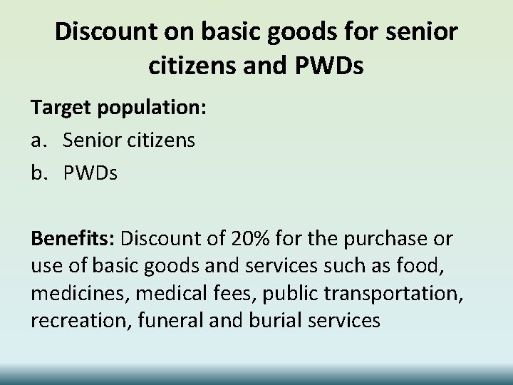 Discount on basic goods for senior citizens and PWDs Target population: a. Senior citizens